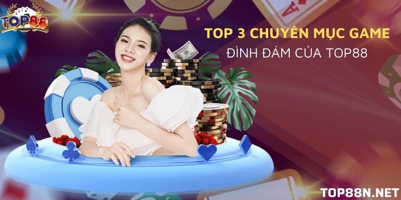 Những lý do mà các bet thủ nên lựa chọn cổng game Top88 Chuyên mục game đỉnh cao của cổng game