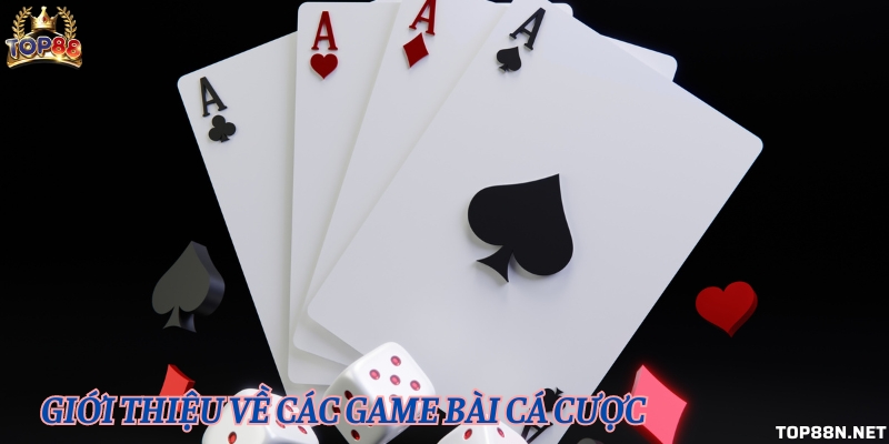 Top88 - Cổng game có game bài cá cược uy tín nhất hiện nay Game bài cá cược được nhiều người lựa chọn