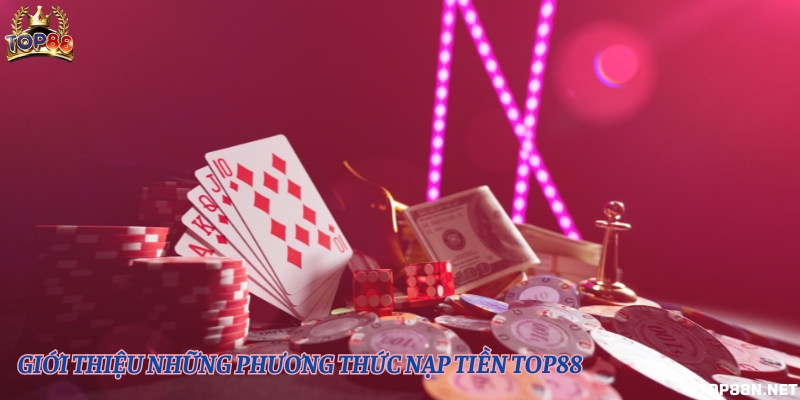 Nạp/ rút tiền Top88 có gì khó? Hướng dẫn chi tiết trong vòng 1 phút Những phương thức nạp tiền vào cổng game chi tiết