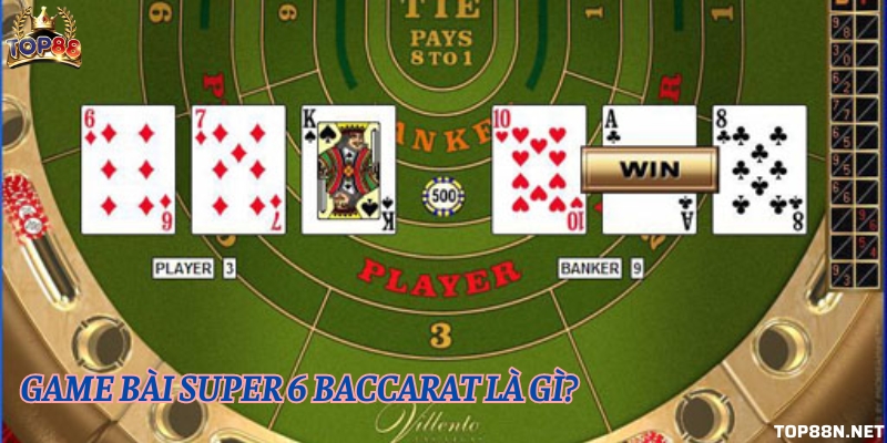 Hướng dẫn chi tiết cách chơi bài super 6 baccarat tại Top88 Super 6 baccarat là biến thể game bài baccarat truyền thống