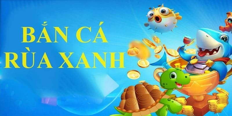 Tham gia hành trình săn cá đầy thú vị từ Bắn cá rùa xanh Hướng dẫn tham gia game Bắn cá rùa xanh tại TOP88 chi tiết