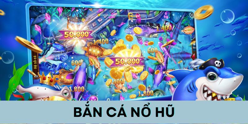 Mẹo chơi bắn cá nổ hũ thắng lớn, hốt bạc từ nhà cái Game rất được yêu thích tại nền tảng đổi thưởng